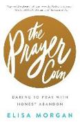 The Prayer Coin: Daring to Pray with Honest Abandon