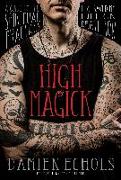 High Magick: A Guide to the Spiritual Practices That Saved My Life on Death Row