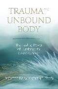 Trauma and the Unbound Body: The Healing Power of Fundamental Consciousness