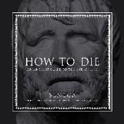 How to Die: An Ancient Guide to the End of Life