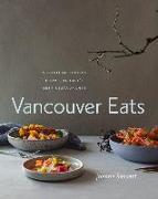 Vancouver Eats: Signature Recipes from the City's Best Restaurants