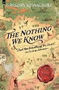 The Nothing We Know: (and the Something We Don't)