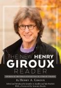 The New Henry Giroux Reader: The Role of the Public Intellectual in a Time of Tyranny