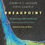 Breakpoint: Reckoning with Americaâ (Tm)S Environmental Crises