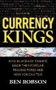 Currency Kings: How Billiionaire Traders Made Their Fortune Trading Forex and How You Can Too