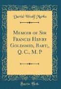 Memoir of Sir Francis Henry Goldsmid, Bart,, Q. C., M. P (Classic Reprint)