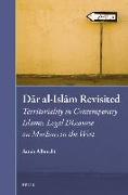 D&#257,r Al-Isl&#257,m Revisited: Territoriality in Contemporary Islamic Legal Discourse on Muslims in the West