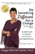 Do Something Different...for a Change: Tenth Anniversary Edition: An Insider's Guide to What Your Therapist Knows (But May Not Tell You)