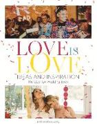 Love Is Love: Ideas and Inspiration: The Lgbtq+ Wedding Book