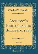 Anthony's Photographic Bulletin, 1889, Vol. 20 (Classic Reprint)