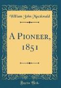 A Pioneer, 1851 (Classic Reprint)