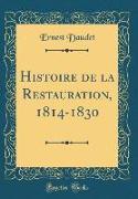 Histoire de la Restauration, 1814-1830 (Classic Reprint)