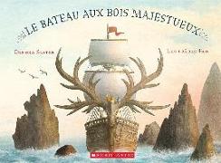 Le Bateau Aux Bois Majestueux = The Antlered Ship