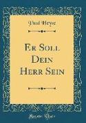Er Soll Dein Herr Sein (Classic Reprint)