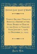 Twenty-Second (Twelfth Biennial) Report of the State Board of Health of the State of Vermont From January 1, 1918, to December 31, 1919 (Classic Reprint)