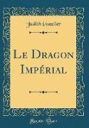 Le Dragon Impérial (Classic Reprint)