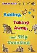 Animal Math: Adding, Taking Away, and Skip Counting