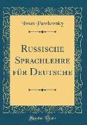 Russische Sprachlehre für Deutsche (Classic Reprint)