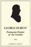 George Heriot: Postmaster-Painter of the Canadas