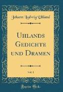 Uhlands Gedichte und Dramen, Vol. 1 (Classic Reprint)