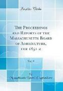 The Proceedings and Reports of the Massachusetts Board of Agriculture, for 1851-2, Vol. 9 (Classic Reprint)