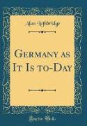 Germany as It Is to-Day (Classic Reprint)