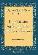 Postfigaro Articulos No Coleccionados (Classic Reprint)