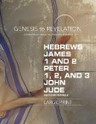 Genesis to Revelation: Hebrews, James, 1-2 Peter, 1,2,3 John, Jude Participant Book