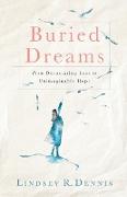 Buried Dreams: From Devastating Loss to Unimaginable Hope