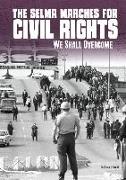 The Selma Marches for Civil Rights: We Shall Overcome