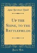 Up the Seine, to the Battlefields (Classic Reprint)