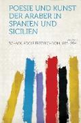 Poesie Und Kunst Der Araber in Spanien Und Sicilien Volume 1