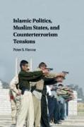 Islamic Politics, Muslim States, and Counterterrorism Tensions