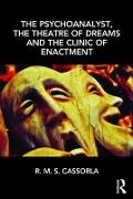 The Psychoanalyst, the Theatre of Dreams and the Clinic of Enactment