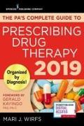 The PA's Complete Guide to Prescribing Drug Therapy 2019