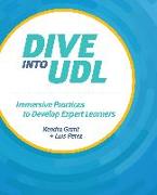 Dive Into Udl: Immersive Practices to Develop Expert Learners