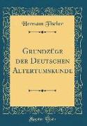 Grundzüge der Deutschen Altertumskunde (Classic Reprint)