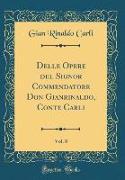 Delle Opere del Signor Commendatore Don Gianrinaldo, Conte Carli, Vol. 8 (Classic Reprint)