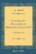 Lettres Et Bulletins de Barentin à Louis XVI