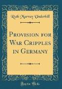 Provision for War Cripples in Germany (Classic Reprint)