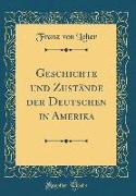 Geschichte und Zustände der Deutschen in Amerika (Classic Reprint)