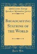 Broadcasting Stations of the World (Classic Reprint)