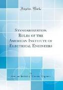 Standardization Rules of the American Institute of Electrical Engineers (Classic Reprint)