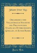 Organismus und Vollständige Statistik des Preussischen Staats aus Zuverlässigen Quellen, in Einem Bande (Classic Reprint)