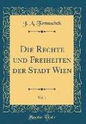 Die Rechte und Freiheiten der Stadt Wien, Vol. 1 (Classic Reprint)