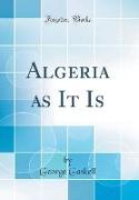 Algeria as It Is (Classic Reprint)