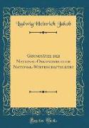 Grundsätze der National-Oekonomie oder National-Wirthschaftslehre (Classic Reprint)