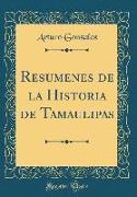 Resumenes de la Historia de Tamaulipas (Classic Reprint)
