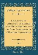 Les Leçons de l'Histoire, ou Lettres d'un Père A Son Fils, sur les Faits Intéressans de l'Histoire Universelle, Vol. 2 (Classic Reprint)