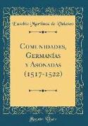 Comunidades, Germanías y Asonadas (1517-1522) (Classic Reprint)